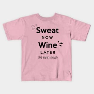 Sweat now Wine later (and maybe a donut) Kids T-Shirt